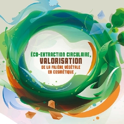 Eco-Extraction circulaire – Valorisation de la filière végétale en cosmétique